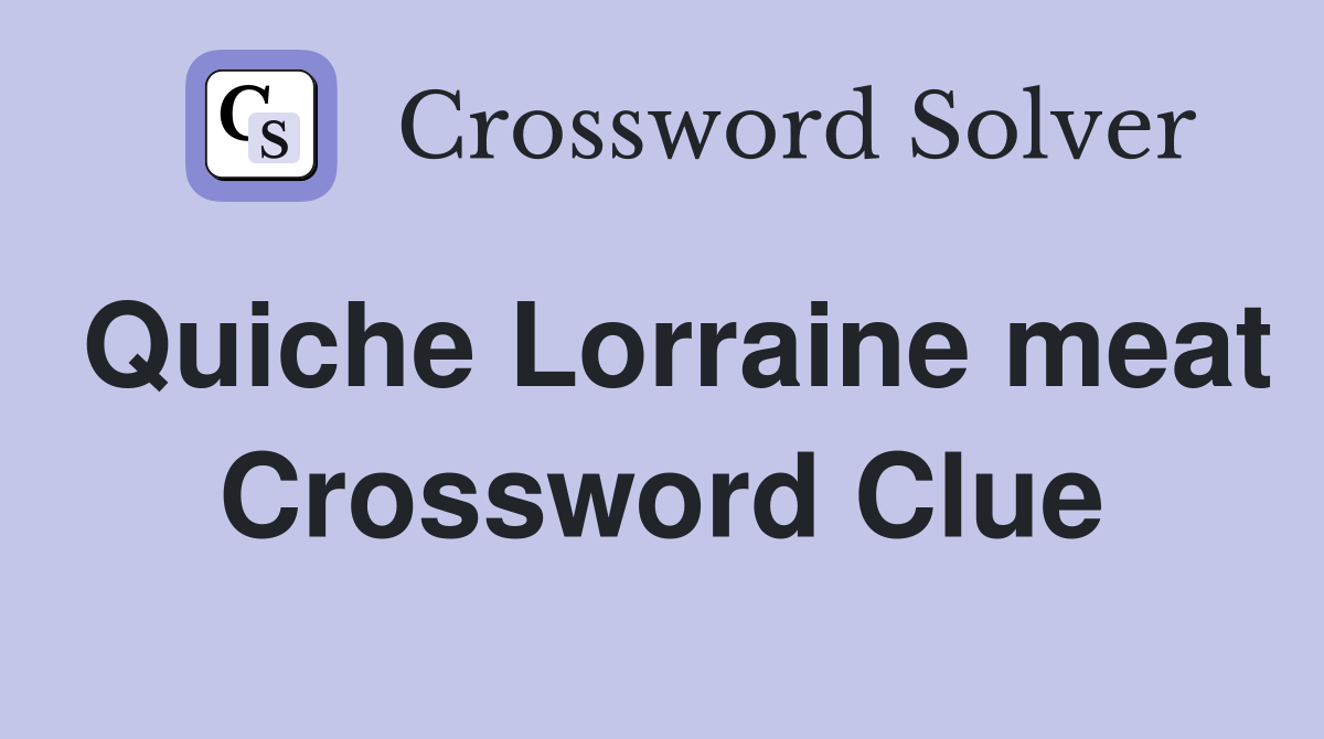 Quiche Lorraine meat Crossword Clue Answers Crossword Solver